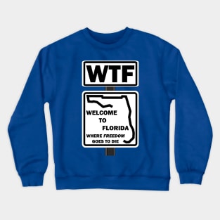 WTF-Welcome to Florida where freedom goes to die Crewneck Sweatshirt